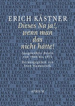 Erich Kästner Dieses Na ja!, wenn man das nicht hätte!