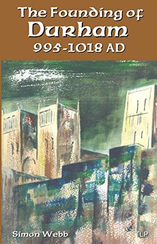The Founding of Durham, 995-1018 A.D.