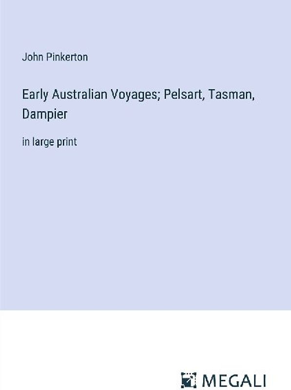 Early Australian Voyages; Pelsart, Tasman, Dampier