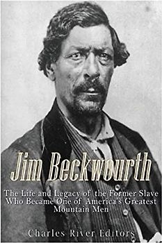 Jim Beckwourth: The Life and Legacy of the Former Slave Who Became One of America’s Most Famous Mountain Men