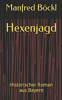 Hexenjagd: Historischer Roman aus Bayern