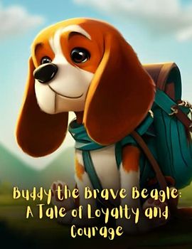 Buddy the Brave Beagle - A Tale of Loyalty and Courage: short story for kids about beagle, Perseverance & Self-Confidence I A Motivational Book For kids I Gift for kids age 4-8