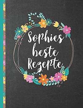 Sophies Beste Rezepte: Das personalisierte Rezeptbuch "Sophie" zum Selberschreiben für 120 Rezept Favoriten mit Inhaltsverzeichnis uvm. – schwarzes ... Design - ca. A4 Softcover (leeres Kochbuch)