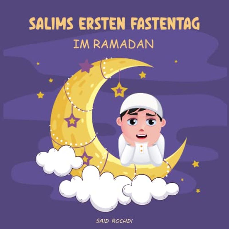 SALIMS ERSTEN FASTENTAG IM RAMADAN: Ramazan geschichte & islamische buch für kinder. Eine erziehende & angenehme Kurzgeschichte. Arabisch Deutsch kinderbuch.