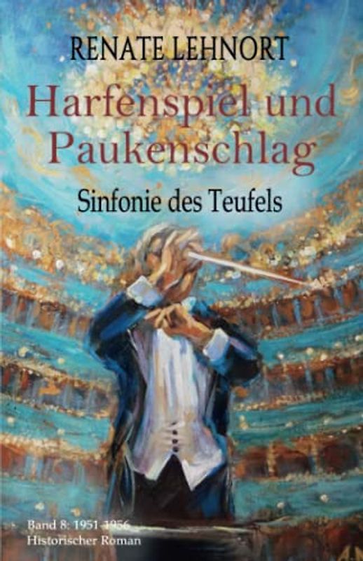 Sinfonie des Teufels - Harfenspiel und Paukenschlag: Band 8: 1951 - 1956 Historischer Roman