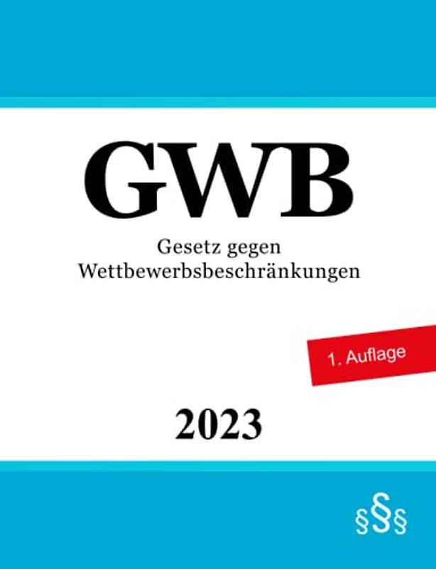 Gesetz gegen Wettbewerbsbeschränkungen GWB: Wettbewerbsrecht | Kartellrecht