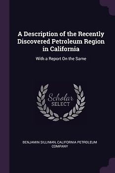 A Description of the Recently Discovered Petroleum Region in California