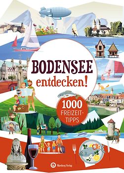 Bodensee entdecken! 1000 Freizeittipps : Natur, Kultur, Sport, Spaß
