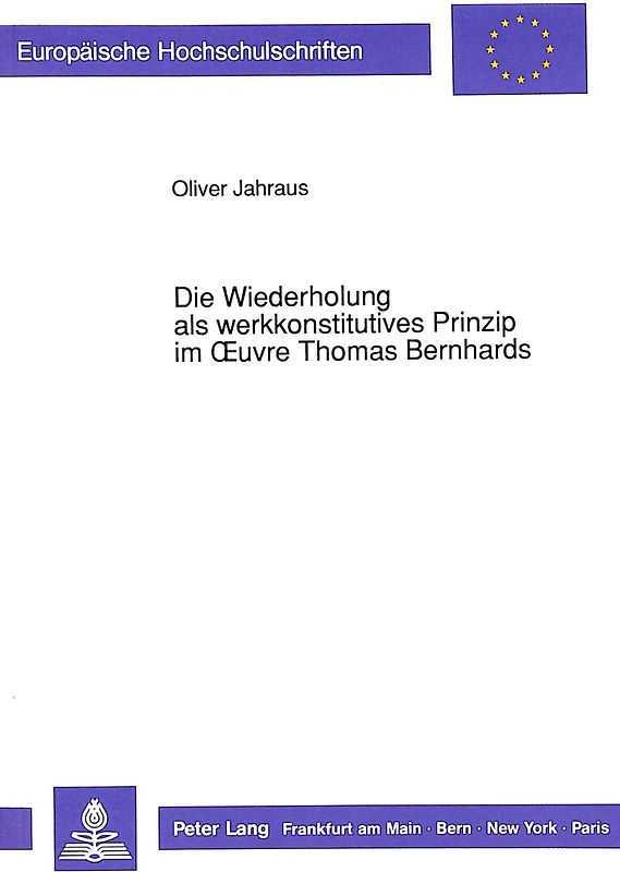 Die Wiederholung als werkkonstitutives Prinzip im Oeuvre Thomas Bernhards