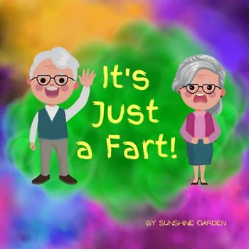 It's Just a Fart!: Kid's book about farts! A fun and colorful kid's fart story!