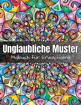 Unglaubliche Muster Malbuch für Erwachsene: Ein Malbuch für Erwachsene mit einfachen und unglaublichen Mustern zur Entspannung, Meditation und Stressabbau.