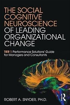 The Social Cognitive Neuroscience of Leading Organizational Change: TieER Performance Solutions' Guide for Managers and Consultants