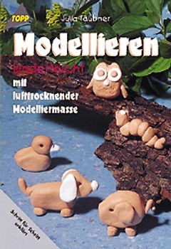 Modellieren kinderleicht. Mit lufttrockender Modelliermasse