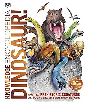 Knowledge Encyclopedia Dinosaur!: Over 60 Prehistoric Creatures as You've Never Seen Them Before (Knowledge Encyclopedias)