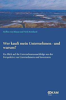 Wer kauft mein Unternehmen - und warum?: Ein Blick auf die Unternehmensnachfolge aus der Perspektive von Unternehmern und Investoren