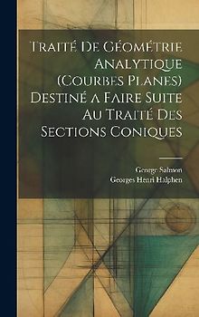 Traité De Géométrie Analytique (Courbes Planes) Destiné a Faire Suite Au Traité Des Sections Coniques
