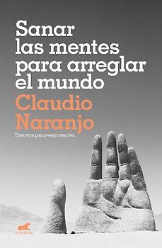 Sanar las mentes para arreglar el mundo : ensayos psicoespirituales