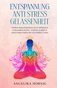 Entspannung | Anti Stress | Gelassenheit: Endlich mal entspannen, Stress abbauen & Gelassenheit lernen - Grübeln stoppen & innere Ruhe finden für ein ... über Stress Entspannung Gelassenheit, Band 1)