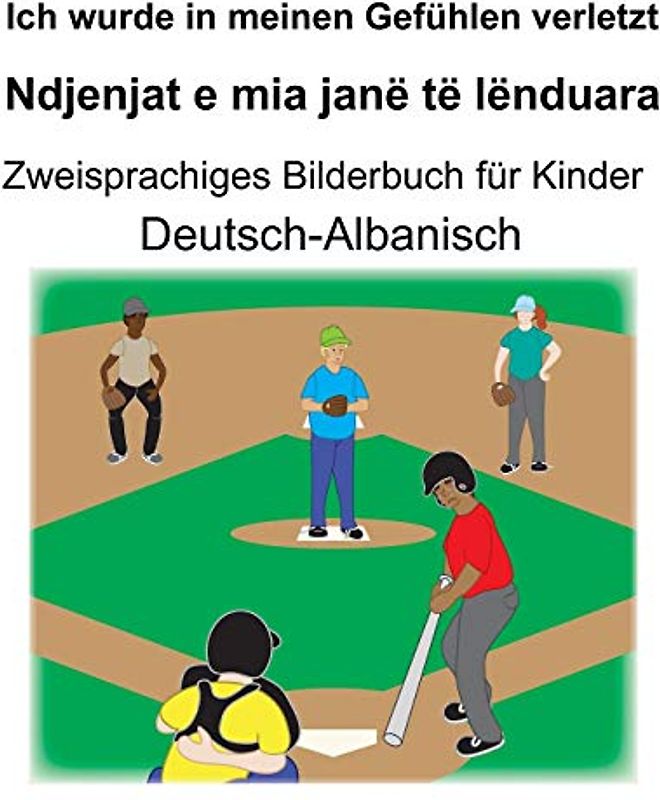 Deutsch-Albanisch Ich wurde in meinen Gefühlen verletzt/Ndjenjat e mia janë të lënduara Zweisprachiges Bilderbuch für Kinder