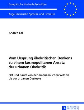 Vom Ursprung ökokritischen Denkens zu einem kosmopolitanen Ansatz der urbanen Ökokritik