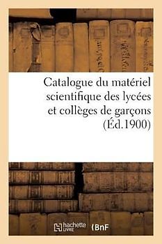 Catalogue Du Matériel Scientifique Des Lycées Et Collèges de Garçons 1900