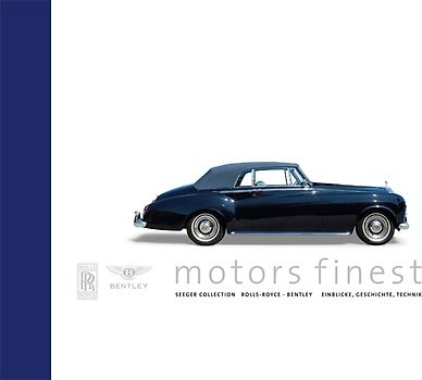 motors finest. Seeger Collection Rolls-Royce – Bentley. Einblicke, Geschichte, Technik