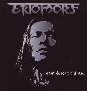 Ektomorf - What Doesn'T Kill Me
