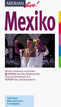 Mexiko. Mexiko entdecken und erleben. 10 MERIAN-Top-Ten. Sehenswertes, Orte und Strände von A - Z. Sprachführer und Essdolmetscher. MERIAN-Tips