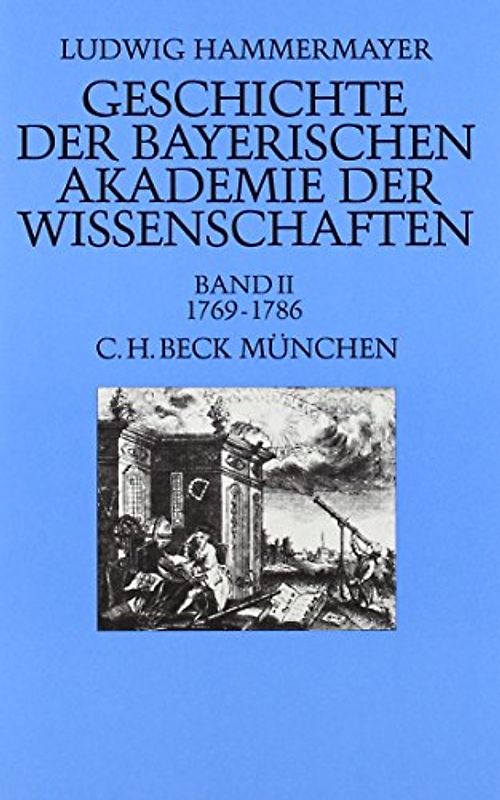 Geschichte der Bayer. Akademie der Wissenschaften Bd. 2: Zwischen Stagnation, Aufschwung und Illuminatenkrise 1769-1786