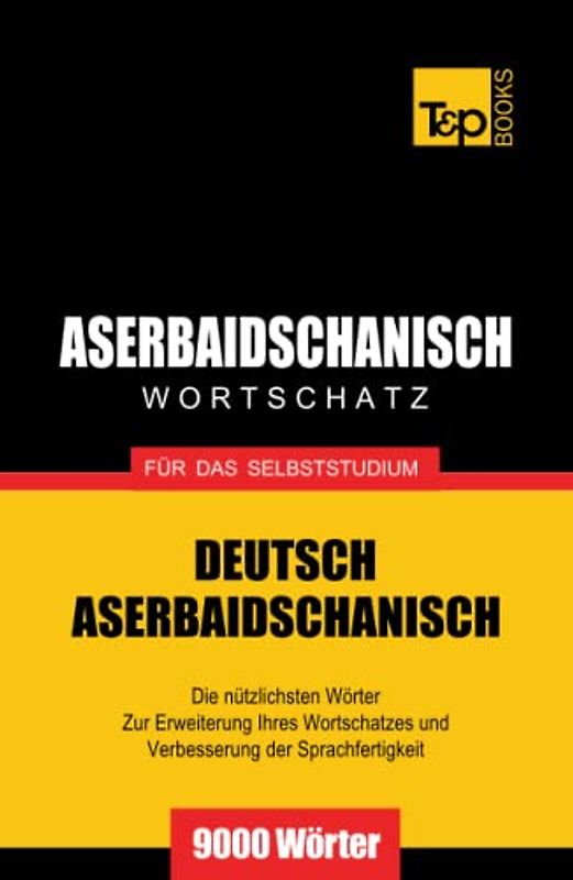 Aserbaidschanischer Wortschatz für das Selbststudium - 9000 Wörter (German Collection, Band 42)