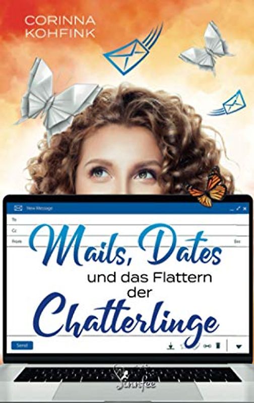 Mails, Dates und das Flattern der Chatterlinge: Ein Liebesroman mit Herz, Humor und Tiefgang