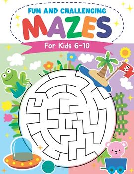 Fun And Challenging Mazes For Kids Ages 6-10: Amazing And Fun Maze Puzzles Activity Book for Children, Tricky Puzzles For Clever Kids (Maze Books for Kids)