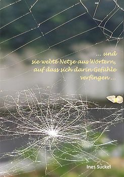 … und sie webte Netze aus Wörtern, auf dass sich darin Gefühle verfingen