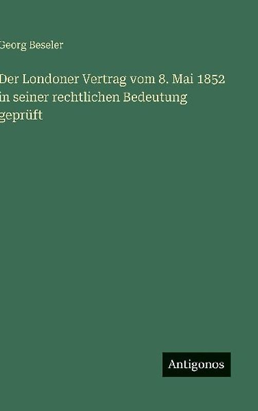 Der Londoner Vertrag vom 8. Mai 1852 in seiner rechtlichen Bedeutung geprüft