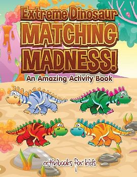 Extreme Dinosaur Matching Madness! An Amazing Activity Book