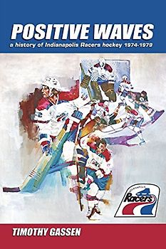 Positive Waves: a history of Indianapolis Racers hockey 1974-1979