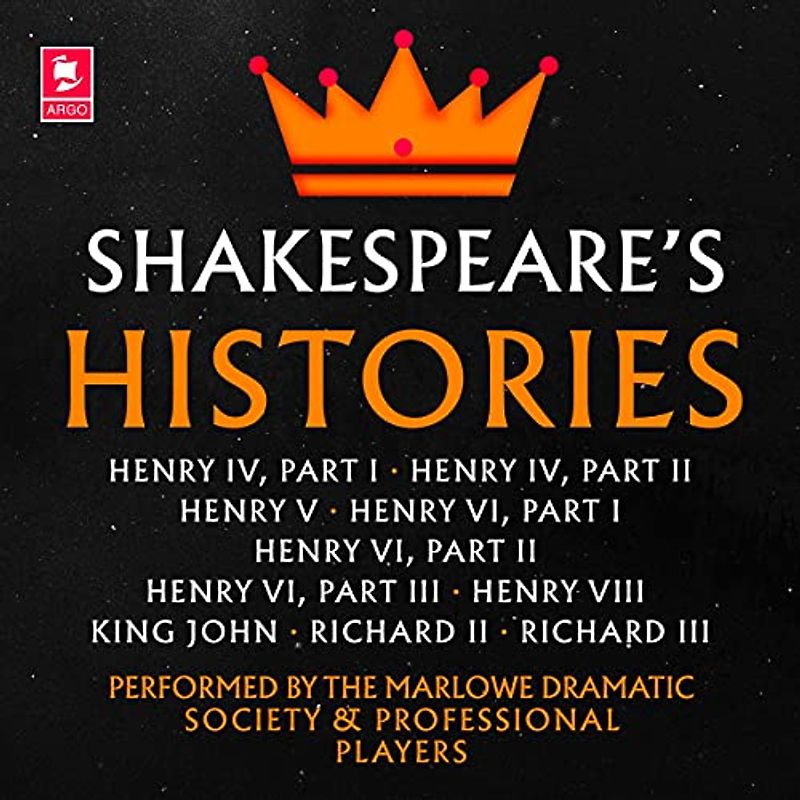 Shakespeare - the Histories: Henry IV Part I / Henry IV Part II / Henry V / Henry VI Part I / Henry VI Part II / Henry VI Part III / Henry VIII / King John / Richard II / Richard III (Argo Classics)