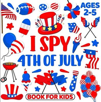 I Spy 4th Of July Book For Kids Ages 2-5: Beautiful Illustration Coloring Guessing Game Fun Educational Book for Toddlers And Preschoolers