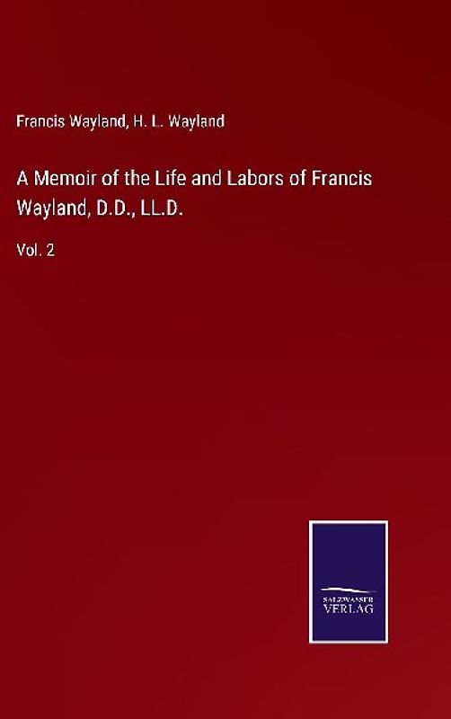 A Memoir of the Life and Labors of Francis Wayland, D.D., LL.D.