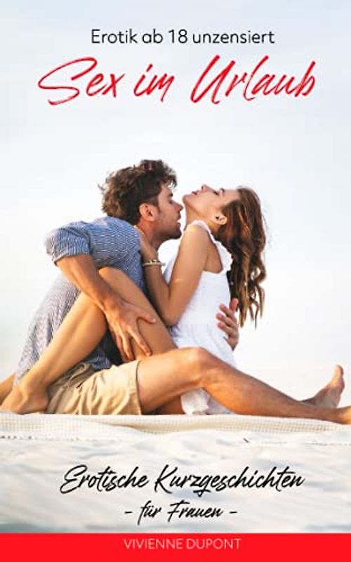 Sex im Urlaub: Erotische Kurzgeschichten für Frauen: Erotik ab 18 unzensiert (Urlaub - Sex & Abenteuer, Band 2)