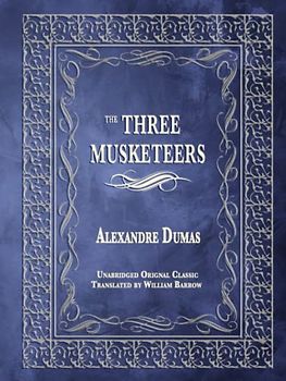 THE THREE MUSKETEERS: UNABRIDGED ORIGINAL CLASSIC