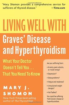 Living Well with Graves' Disease and Hyperthyroidism: What Your Doctor Doesn't Tell You...That You Need to Know (Living Well (Collins)) - Mary J. Shomon