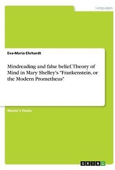 Mindreading and false belief. Theory of Mind in Mary Shelley's "Frankenstein, or the Modern Prometheus"