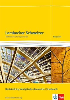 Lambacher Schweizer Mathematik Kursstufe Basistraining Analytische Geometrie/Stochastik. Ausgabe Baden-Württemberg. Arbeitsheft plus Lösungen Klassen 11/12