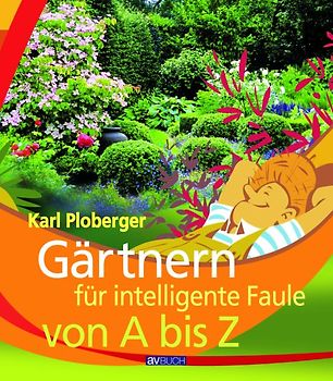 Gärtnern für intelligente Faule von A bis Z