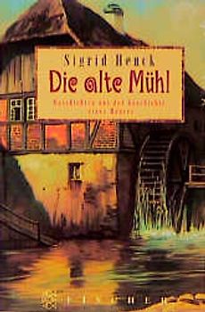 Die alte Mühl. Geschichten aus der Geschichte eines Hauses