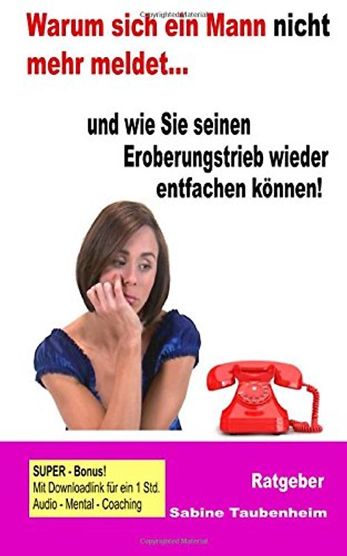 Warum sich ein Mann nicht mehr meldet - und wie Sie seinen Eroberungstrieb: wieder entfachen können! - Taubenheim, Sabine