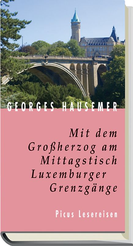Mit dem Großherzog am Mittagstisch. Luxemburger Grenzgänge