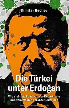 Die Türkei unter Erdoğan. Wie sich das Land von der Demokratie und vom Westen verabschiedet hat