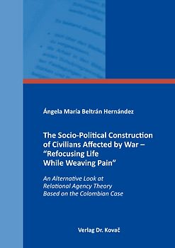 The Socio-Political Construction of Civilians Affected by War – “Refocusing Life While Weaving Pain”